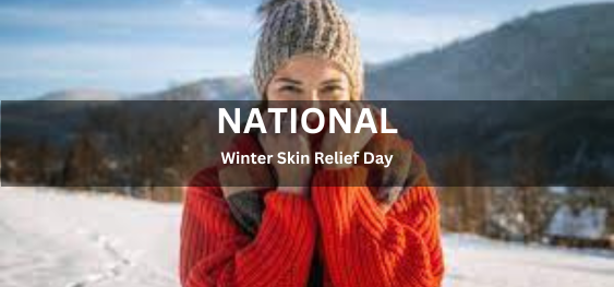 National Winter Skin Relief Day [राष्ट्रीय शीतकालीन त्वचा राहत दिवस]